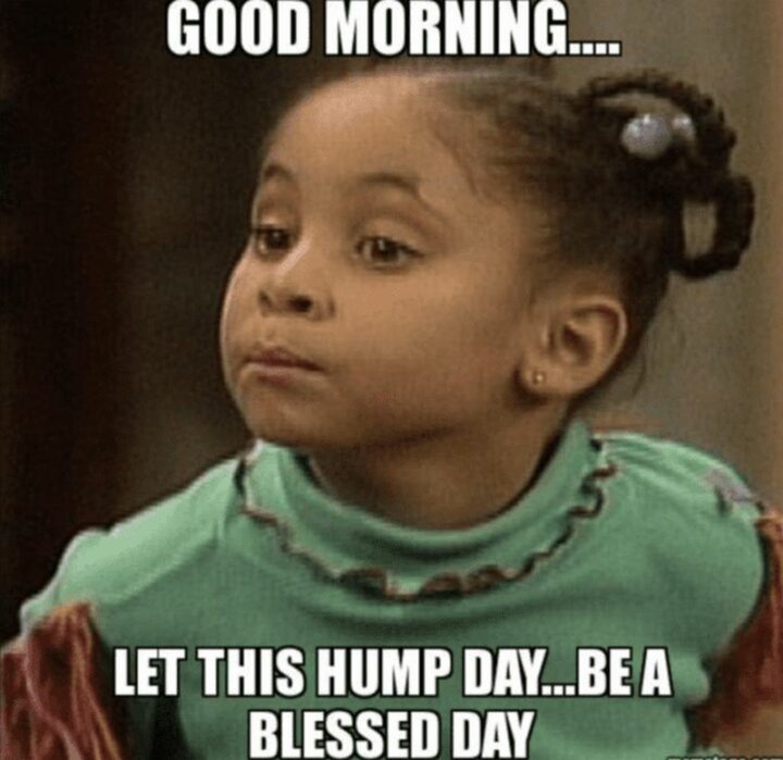 "Good morning...Let this hump day...be a blessed day."