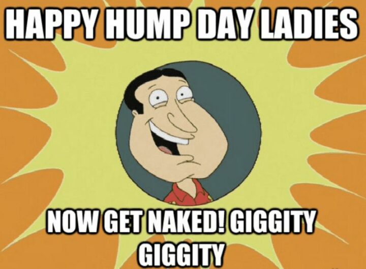 "Happy hump day ladies. Now get naked! Giggity."