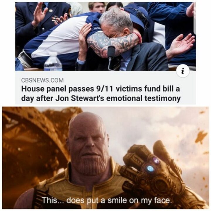 27 Thanos Memes  - "House panel passes 9/11 victims fund bill a day after Jon Stewart's emotional testimony: This...does put a smile on my face."