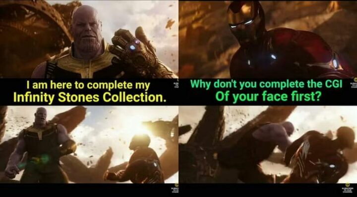 27 Thanos Memes  - "I am here to complete my Infinity Stones Collection. Why don't you complete the CGI of your face first?"