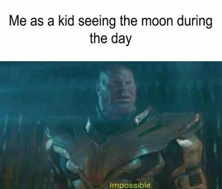 "Me as a kid seeing the moon during the day. Impossible."