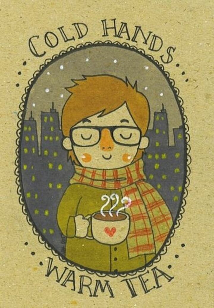 "Cold hands. Warm tea."