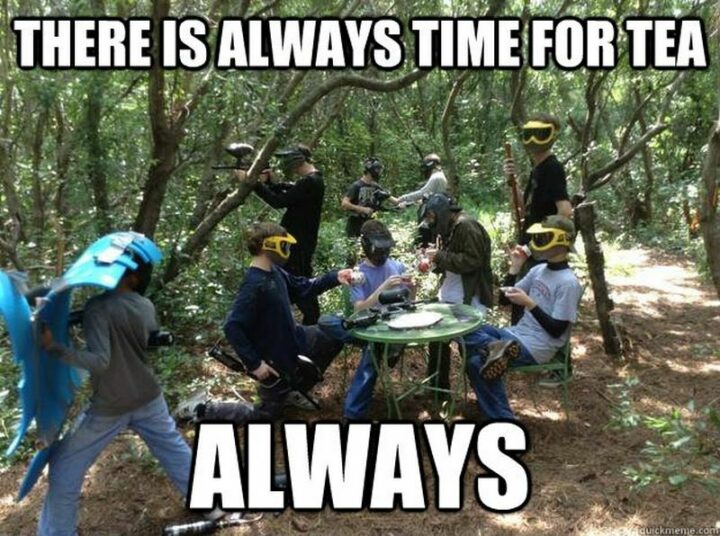 "There is always time for tea. Always."