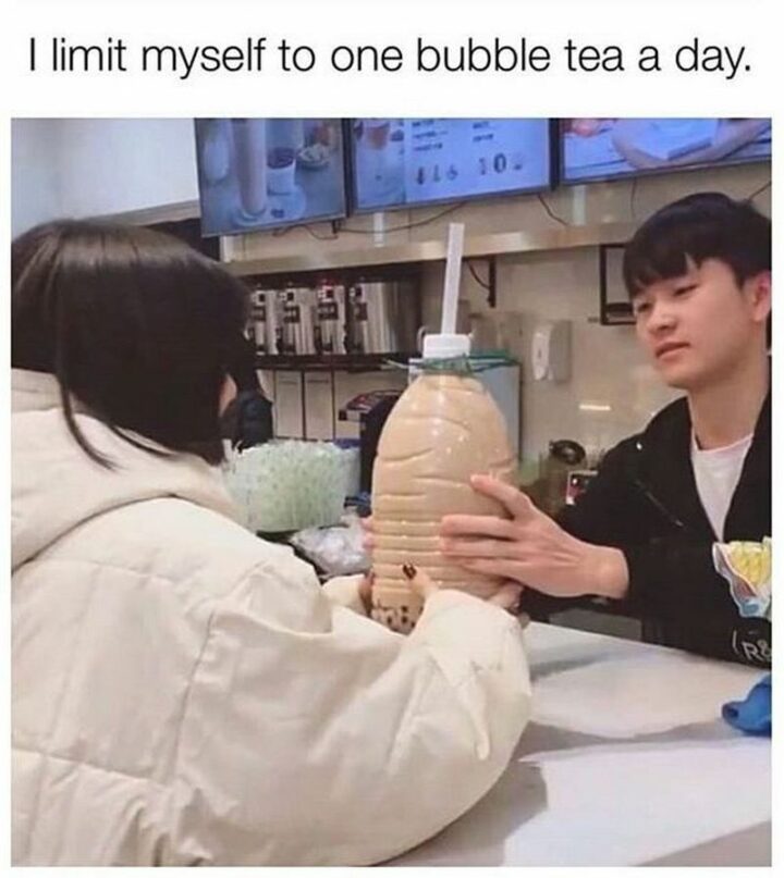 "I limit myself to one bubble tea a day."