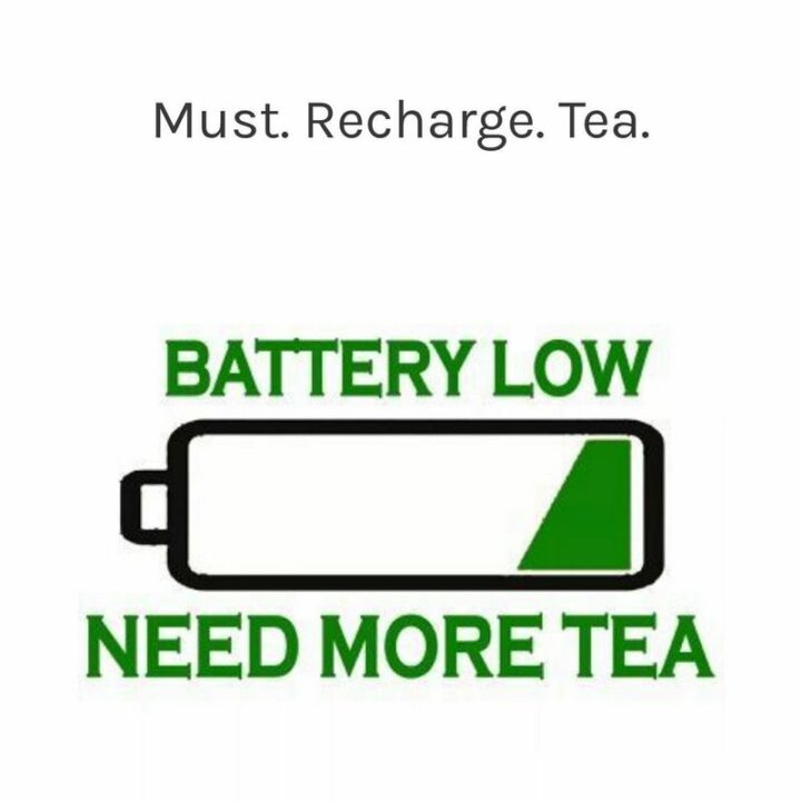 "Must. Recharge. Tea. Battery low. Need more tea."