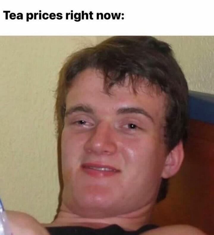 "Tea prices right now:"