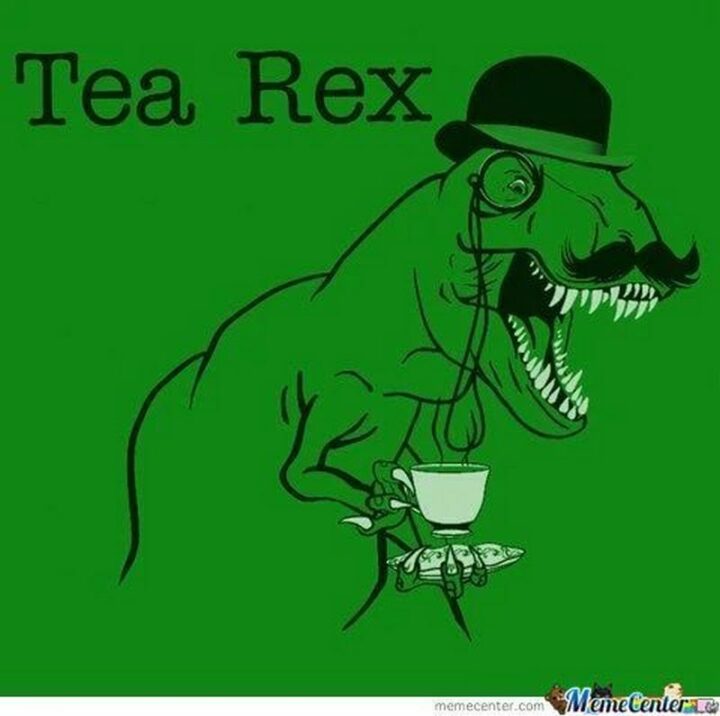"Tea Rex."