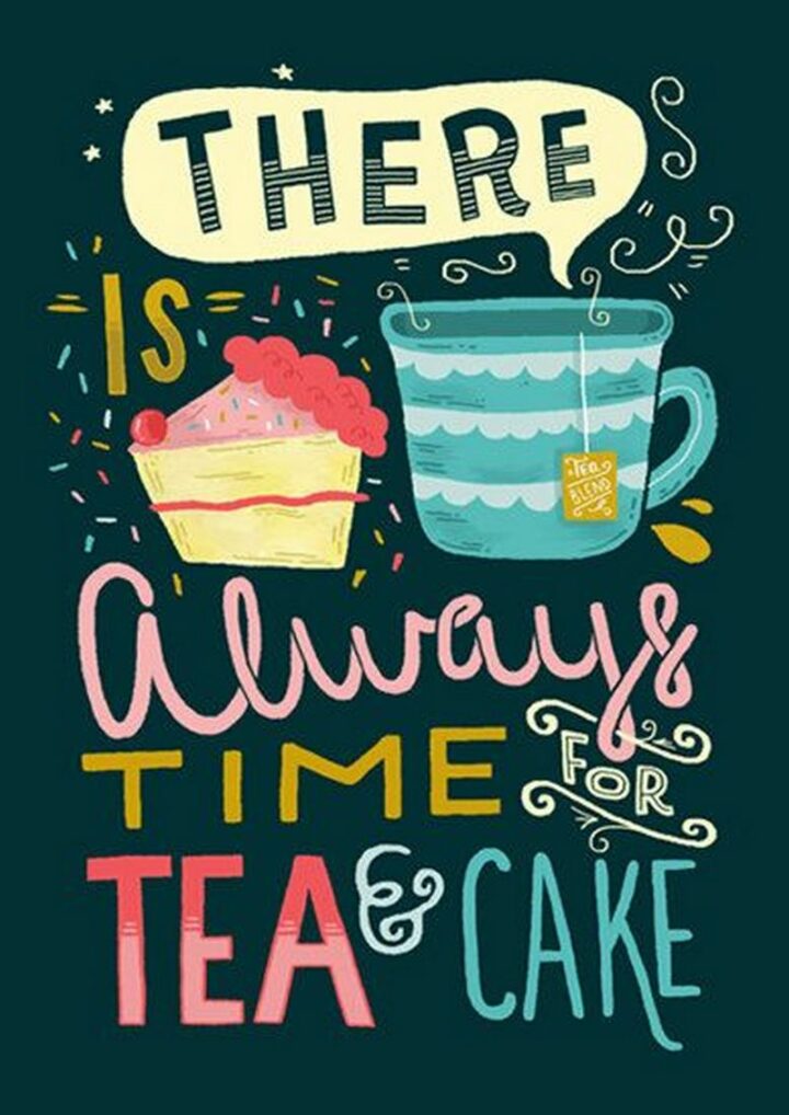 "There is always time for tea and cake."