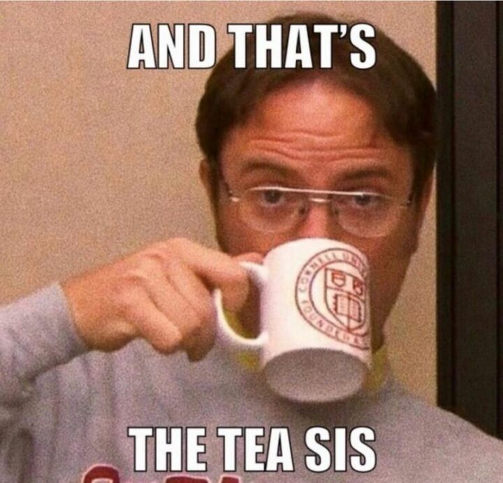 "And that's the tea sis."