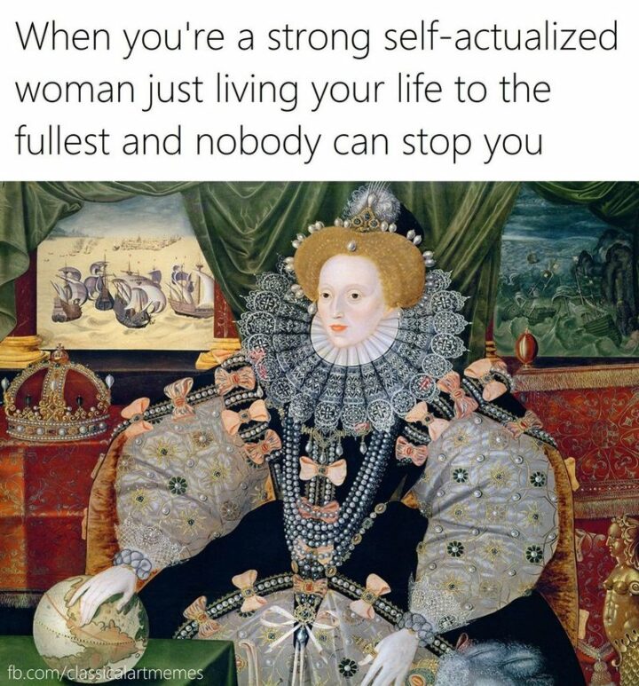 "When you're a strong self-actualized woman just living your life to the fullest and nobody can stop you."