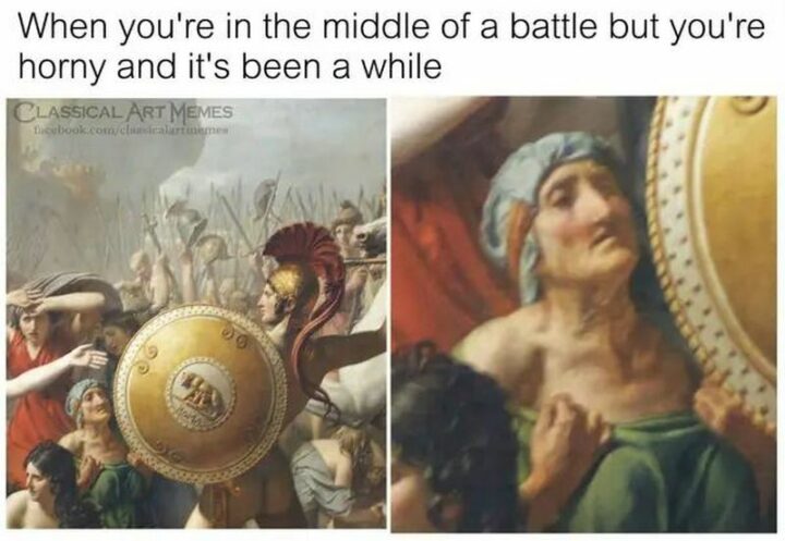 "When you're in the middle of a battle but you're horny and it's been a while."