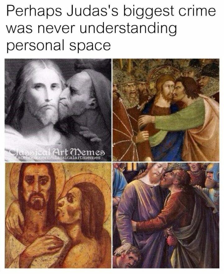 "Perhaps Judas's biggest crime was never understanding personal space."