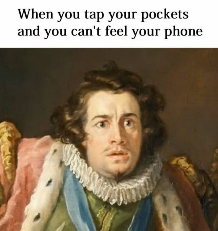 "When you tap your pockets and you can't feel your phone."