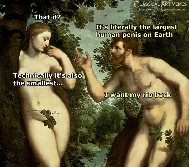 "That it? It's literally the largest human penis on earth. Technically it's also the smallest...I want my rib back."