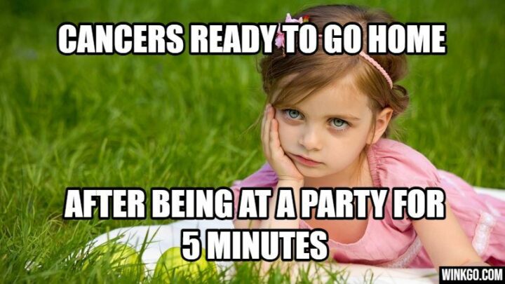 33 Astrology Memes - "Cancers ready to go home after being at a party for 5 minutes."
