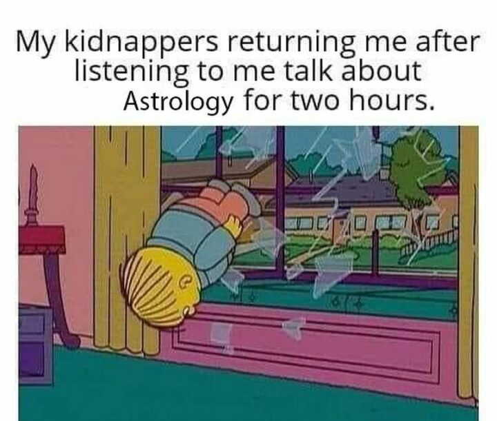 "My kidnappers returned me after listening to me talk about astrology for two hours."