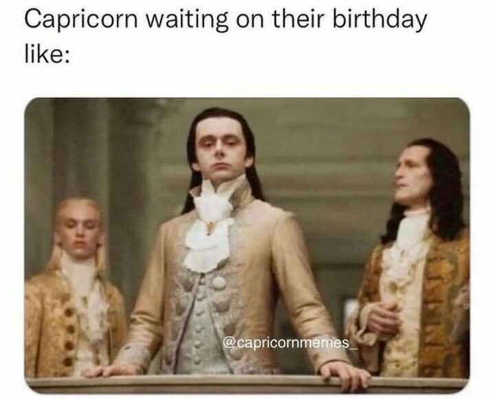"Capricorn waiting on their birthday like:"
