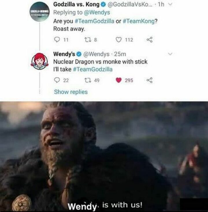 "Are you Team Godzilla or Team Kong? Roast away. Nuclear Dragon vs monkey with a stick. I'll take Team Godzilla. Wendy is with us!"