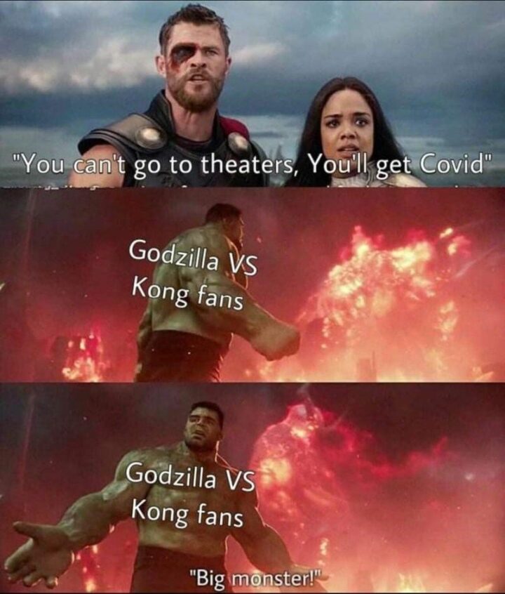 "You can't go to theaters. You'll get covid. Godzilla vs Kong fans: Big monster!"