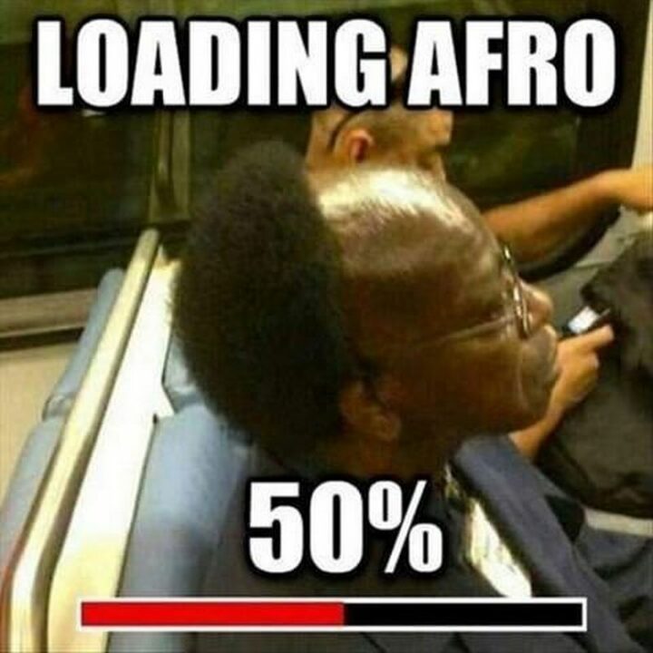 35 Silly Memes - "Loading afro: 50%."