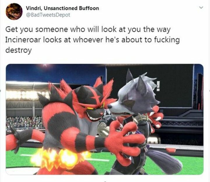 35 Super Smash Bros Memes - "Get you someone who will look at you the way Incineroar looks at whoever he's about to [censored] destroy."
