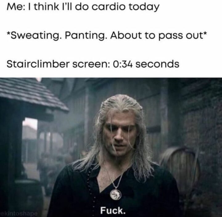 41 Workout Memes - "Me: I think I'll do cardio today. *Sweating. Panting. About to pass out* Stairclimber screen: 0:34 seconds. [censored]."
