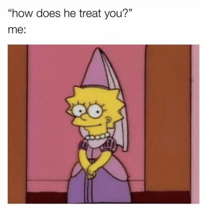 "How does he treat you? Me:"