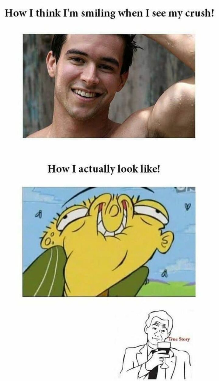 "How I think I'm smiling when I see my crush! How I actually look like!"