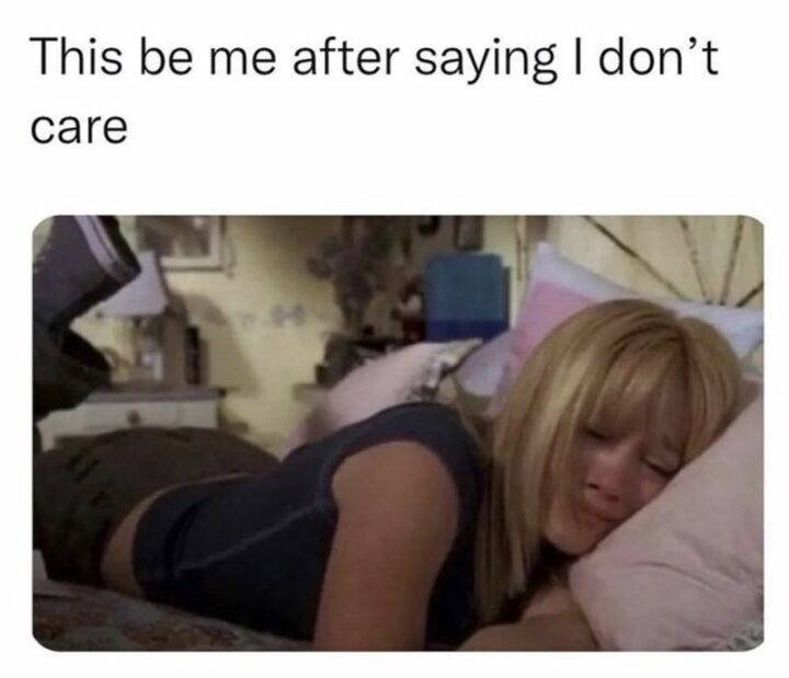 "This be me after saying I don't care."