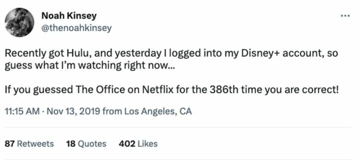 "Recently got Hulu, and yesterday I logged into my Disney+ account, so guess what I'm watching right now...If you guessed The Office on Netflix for the 386th time you are correct!"