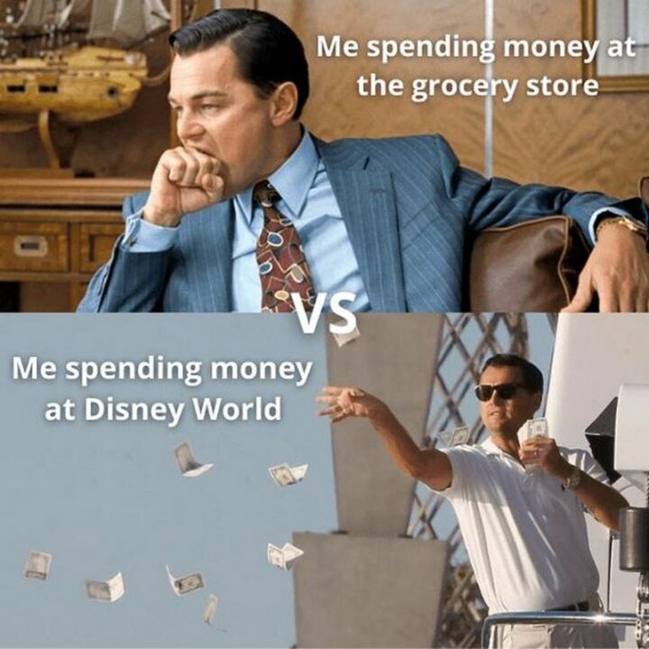 "Me spending money at the grocery store vs Me spending money at Disney World."