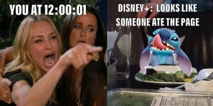 "You at 12:00:01. Disney+: Looks like someone ate the page."