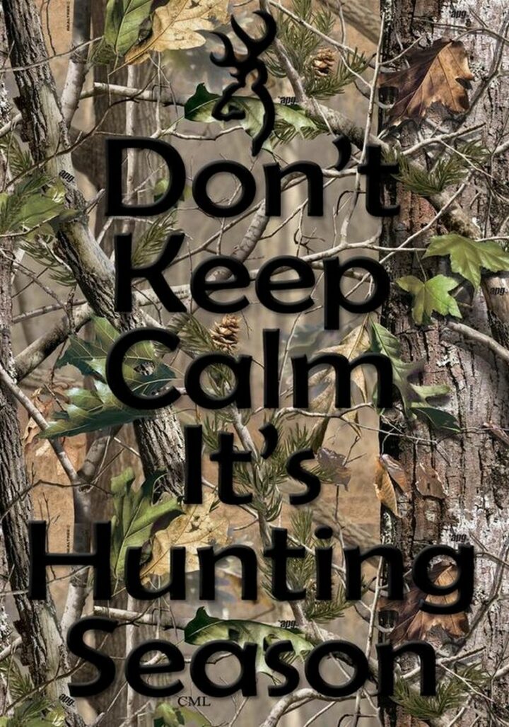 "Don't keep calm it's hunting season."