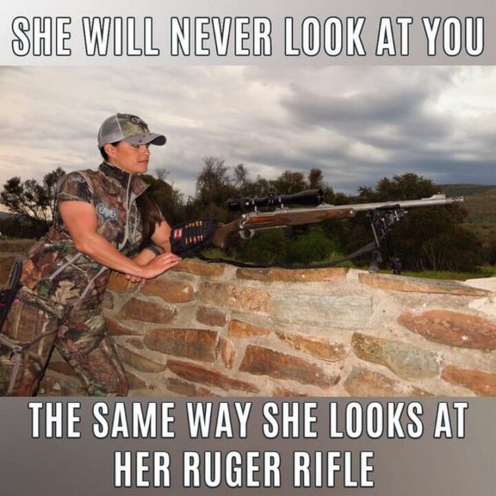 "She will never look at you the same way she looks at her Ruger rifle."