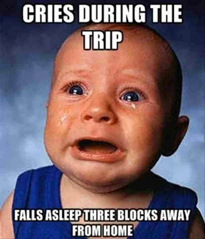 47 Hilarious Crying Memes - "Cries during the trip. Falls asleep three blocks away from home."