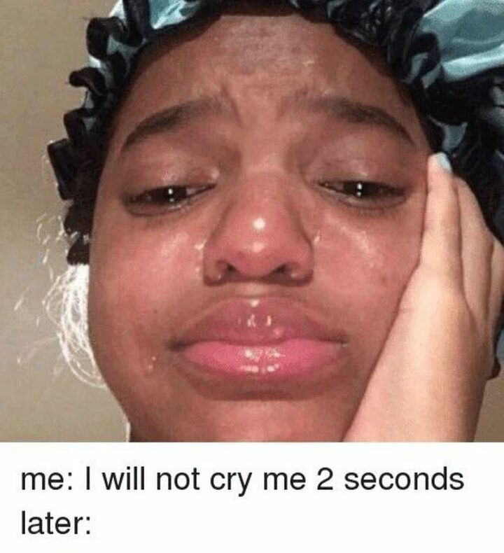 "Me: I will not cry me 2 seconds. Later:"