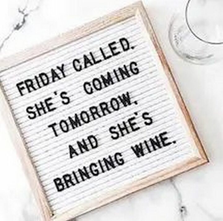 "Friday called. She's coming tomorrow, and she's bringing wine."
