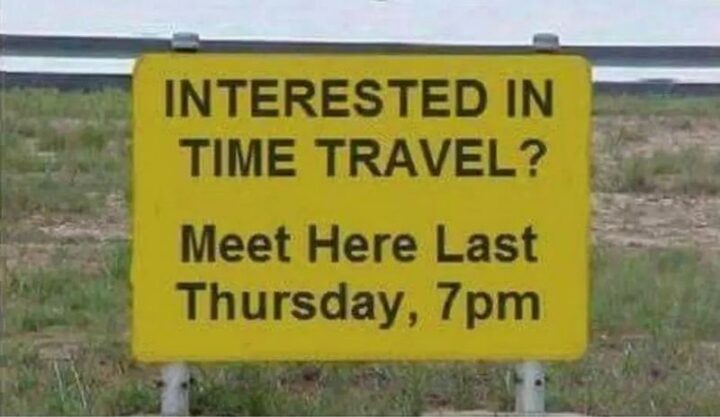 "Interested in time travel? Meet here last Thursday, 7 pm."