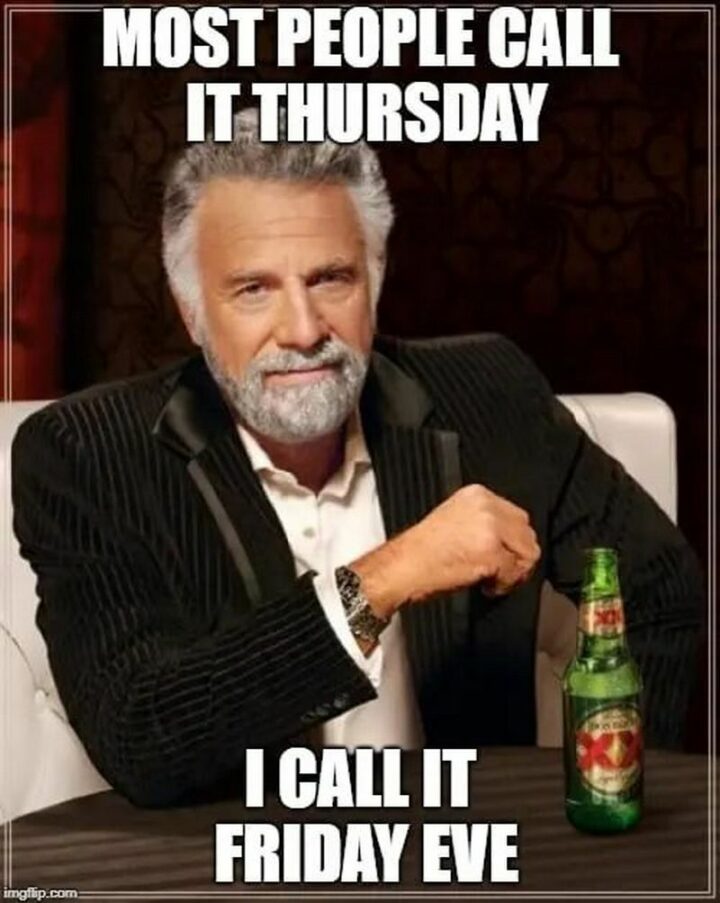 "Most people call it Thursday. I call it Friday Eve."