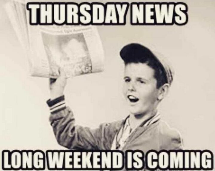 "Thursday news: The long weekend is coming."