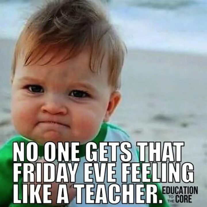 "No one gets that Friday Eve feeling like a teacher."