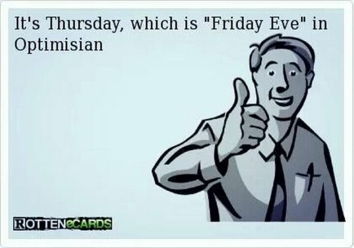 "It's Thursday, which is 'Friday Eve' in Optimisian."