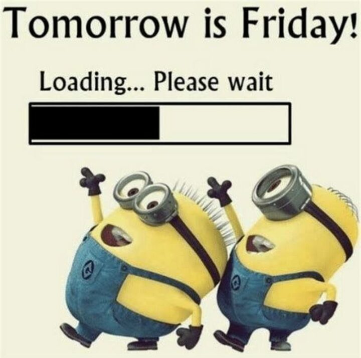 "Tomorrow is Friday! Loading...Please wait."