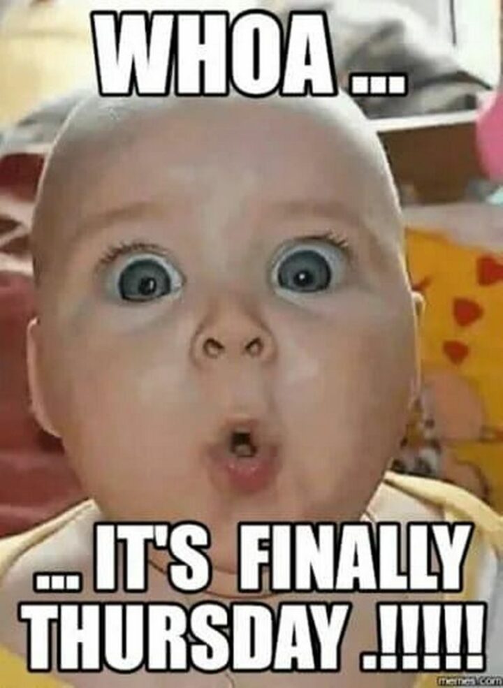"Whoa...It's finally Thursday!!!!!"