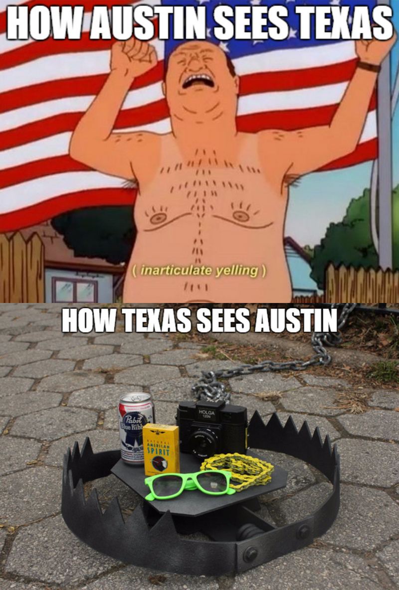 "How Austin sees Texas: (inarticulate yelling). How Texas sees Austin."