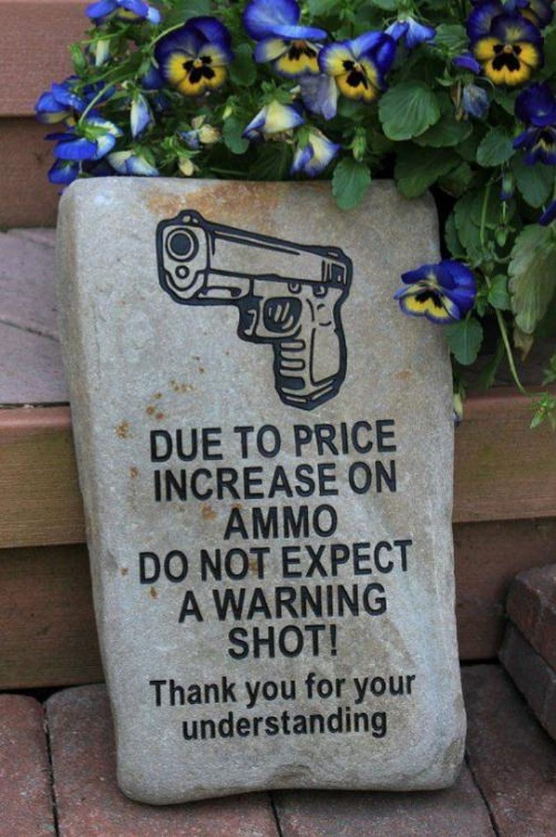 "Due to the price increase on ammo do not expect a warning shot! Thank you for your understanding."