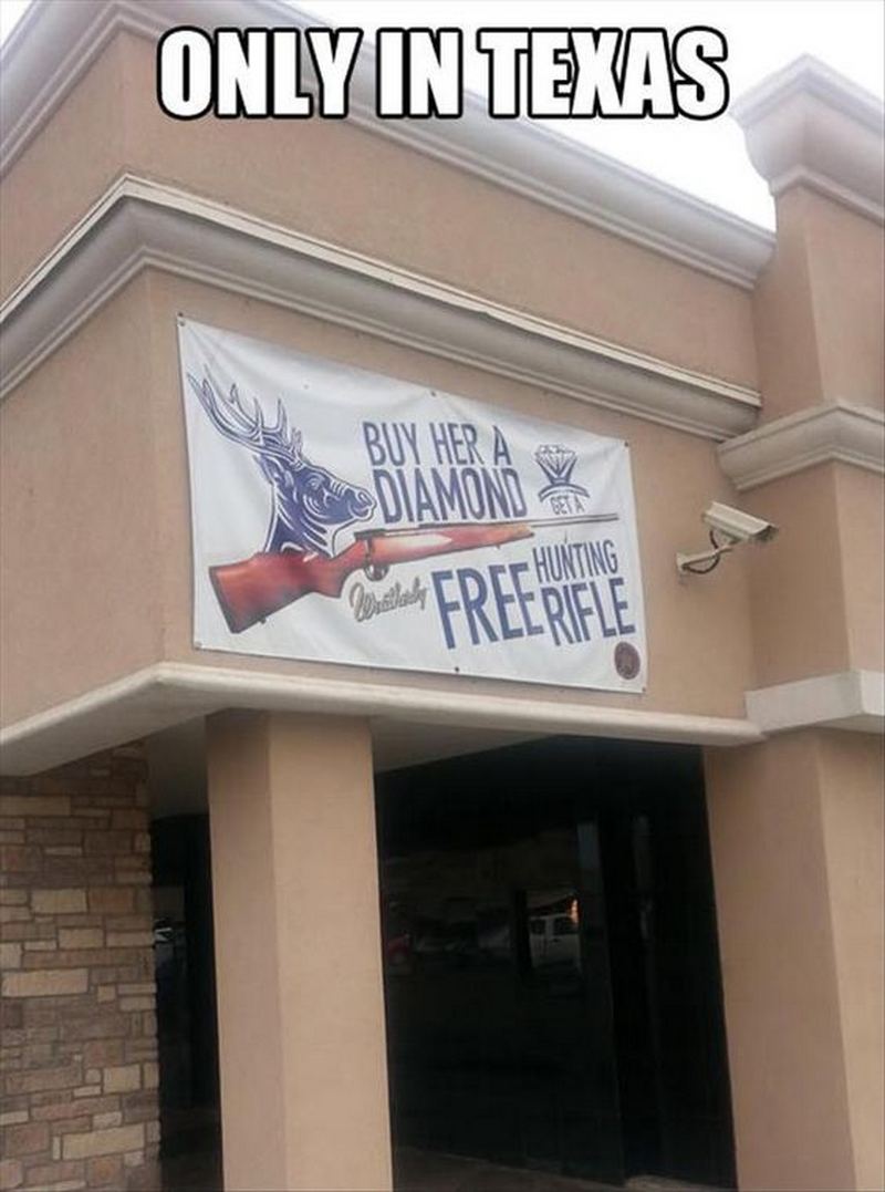 "Only in Texas: Buy her a diamond, get a free hunting rifle."