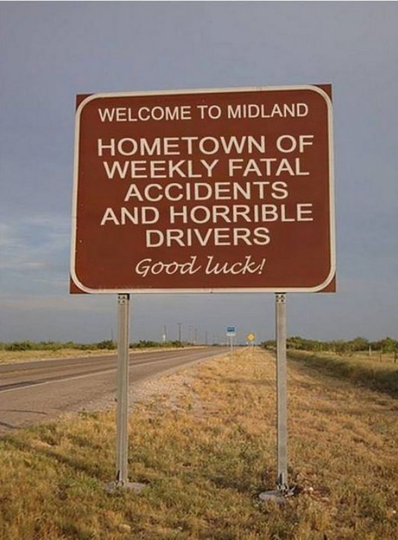 "Welcome to Midland. Hometown of weekly fatal accidents and horrible drivers. Good luck."