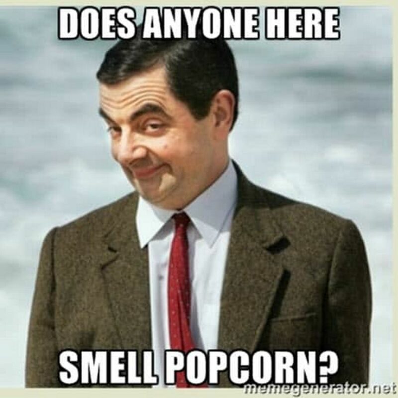 "Does anyone here smell popcorn?"