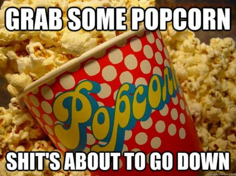 "Grab some popcorn. [censored] about to go down."